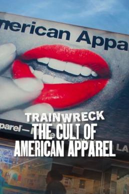 โปสเตอร์หนัง Trainwreck: The Cult of American Apparel อภิมหาวายป่วง: ลัทธิอเมริกันแอพพาเรล (2025) NETFLIX
