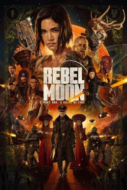 โปสเตอร์หนัง Rebel Moon - Part One: A Child of Fire เรเบลมูน ภาค 1: บุตรแห่งเปลวไฟ (2023) NETFLIX